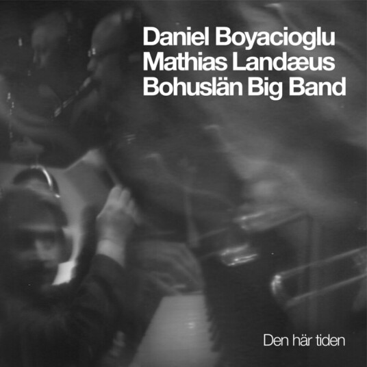 Bohuslän Big Band, Daniel Boyacioglu, Mathias Landæus Den här tiden CD