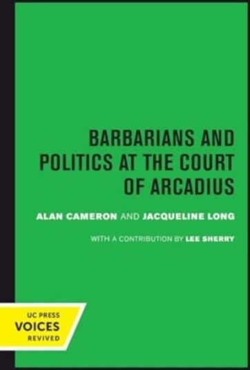 Barbarians and Politics at the Court of Arcadius