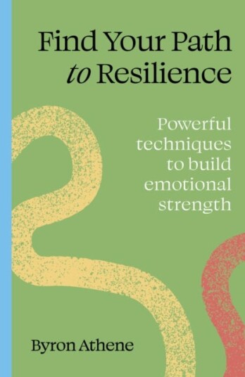 Find your path to resilience  Powerful techniques to build emotional strength