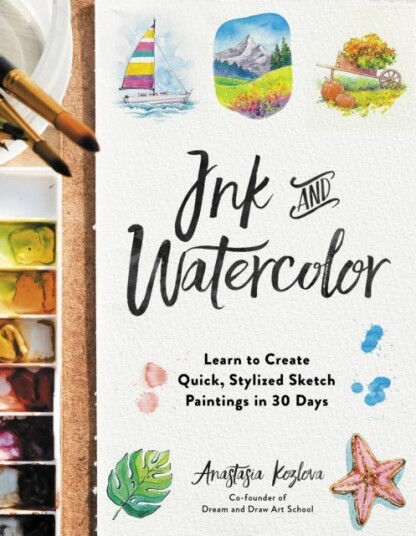 Ink and Watercolor Learn to Create Quick Stylized Sketch Paintings in 30 Days