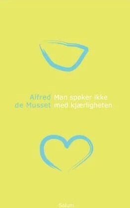Man Spøker Ikke Med Kjærligheten Av Alfred De Musset