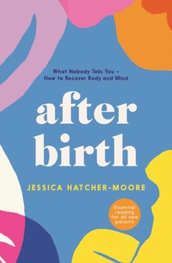 After Birth What Nobody Tells You How to Recover Body and Mind
