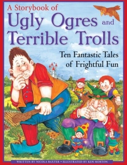 Ugly Orges & Terrible Trolls: a Storybook