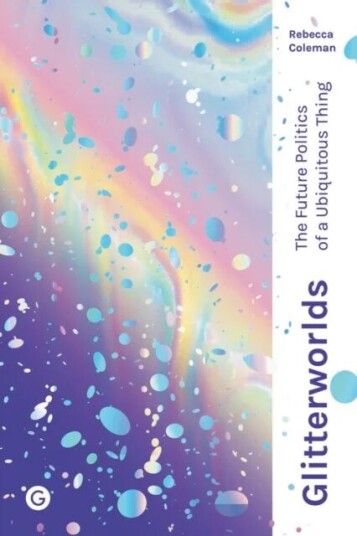 Glitterworlds Av Rebecca (Goldsmiths University Of London) Coleman