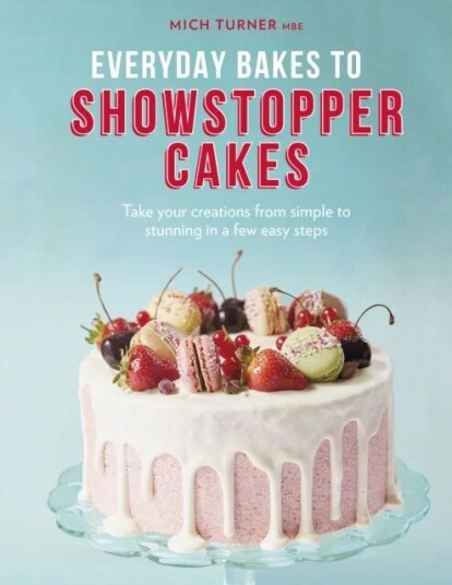 Everyday Bakes To Showstopper Cakes Av Mich Turner