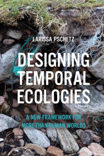 Designing Temporal Ecologies A New Framework for MorethanHuman Worlds