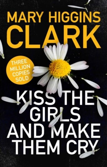 Kiss The Girls And Make Them Cry Av Mary Higgins Clark