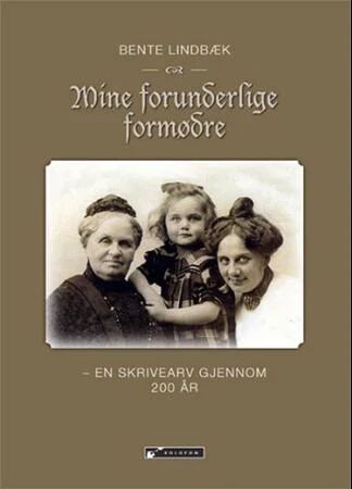 Mine Forunderlige Formødre Av Bente Lindbæk