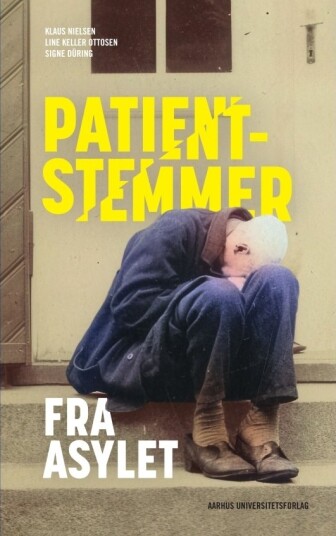 Pasientstemmer Fra Asylet | Klaus Nielsen Line Keller Ottosen Og Signe Düring | Språk: Dansk Pasientstemmer Fra Asylet | Klaus Nielsen Line Keller Ottosen Og Signe Düring | Språk: Dansk