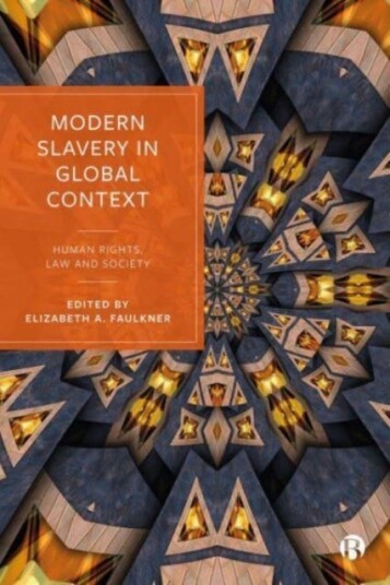 Modern Slavery in Global Context Human Rights, Law, and Society