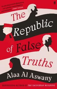 The Republic Of False Truths Av Alaa Al Aswany