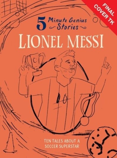 Lionel Messi: 5 Minute Genius Stories Lionel Messi: 5 Minute Genius Stories