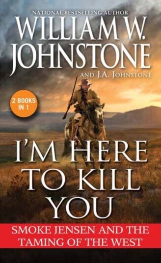 I'm Here to Kill You Smoke Jensen and the Taming of the West I'm Here to Kill You Smoke Jensen and the Taming of the West