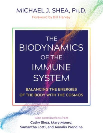 The Biodynamics of the Immune System Balancing the Energies of the Body with the Cosmos The Biodynamics of the Immune System Balancing the Energies of the Body with the Cosmos