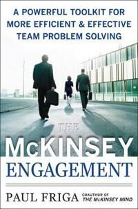 Friga Paul The McKinsey Engagement: A Powerful Toolkit For More Efficient and Effective Team Problem Solving