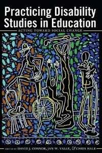 Connor David J. Practicing Disability Studies in Education