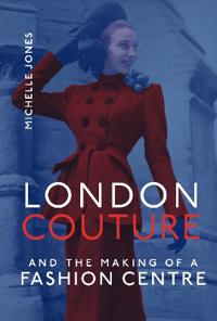 London Couture And The Making Of A Fashion Centre Av Michelle Jones