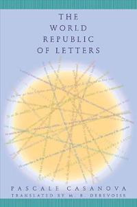 The World Republic Of Letters Av Pascale Casanova The World Republic Of Letters Av Pascale Casanova