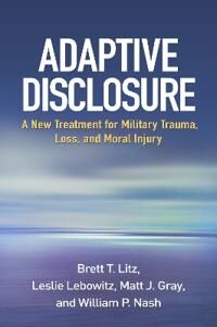 Adaptive Disclosure Av Brett T. Litz, Leslie Lebowitz, Matt J. Gray, William P. Nash Adaptive Disclosure Av Brett T. Litz, Leslie Lebowitz, Matt J. Gray, William P. Nash