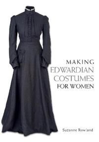 Making Edwardian Costumes For Women Av Suzanne Rowland