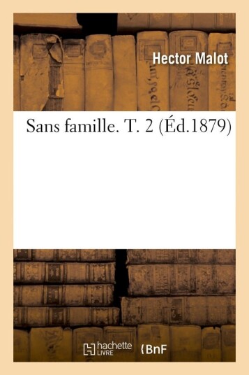 Sans famille. T. 2 Éd.1879 Sans famille. T. 2 Éd.1879