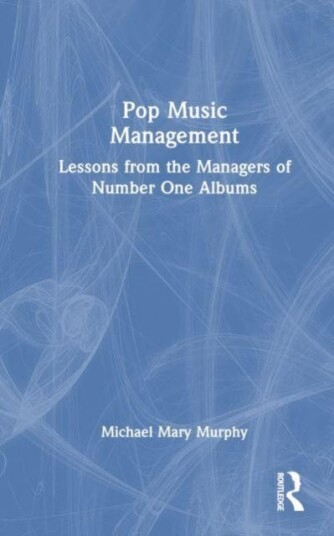 Pop Music Management  Lessons from the Managers of Number One Albums