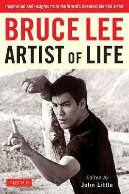 Bruce Lee Artist of Life Inspiration and Insights from the World's Greatest Martial Artist Bruce Lee Artist of Life Inspiration and Insights from the World's Greatest Martial Artist