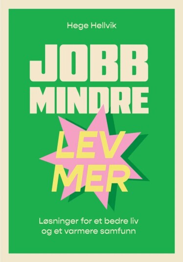 Jobb Mindre - Lev Mer Av Hege Hellvik