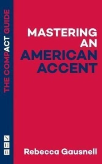 Mastering An American Accent: The Compact Guide Av Rebecca Gausnell