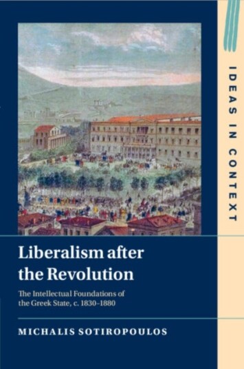 Liberalism after the Revolution The Intellectual Foundations of the Greek State, c. 1830–1880