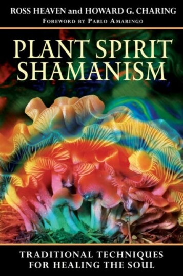 Plant Spirit Shamanism  Traditional Techniques for Healing the Soul