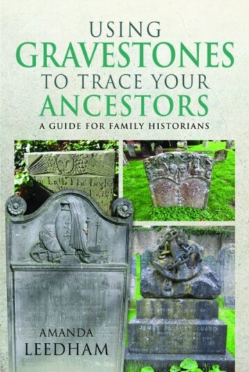 Using Gravestones to Trace Your Ancestors A Guide for Family Historians Using Gravestones to Trace Your Ancestors A Guide for Family Historians