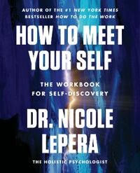Lepera Nicole How to Meet Your Self: The Workbook for Self-Discovery