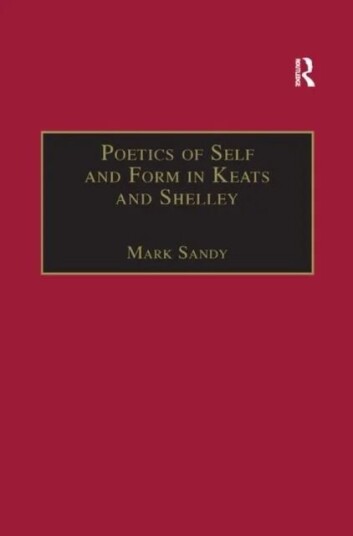 Poetics Of Self And Form In Keats And Shelley Av Mark Sandy