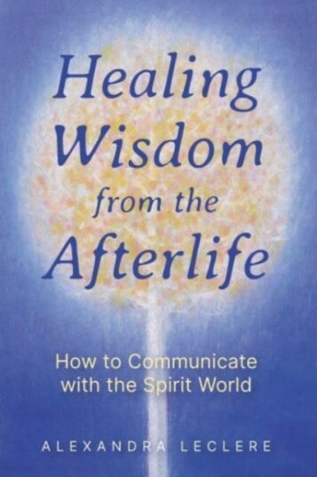 Healing Wisdom from the Afterlife  How to Communicate with the Spirit World