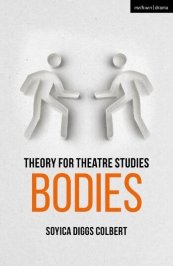 Theory For Theatre Studies: Bodies Av Soyica Diggs (Georgetown University Usa) Colbert