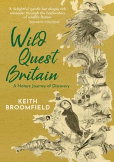 Wild Quest Britain A Nature Journey of Discovery through England, Scotland & Wales From Lizard Point to Dunnet Head Wild Quest Britain A Nature Journey of Discovery through England, Scotland & Wales From Lizard Point to Dunnet Head