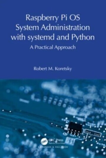 Raspberry Pi Os System Administration With Systemd And Python Av Robert M. Koretsky