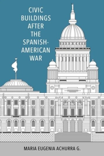 Civic Buildings After The Spanish-American War Av Maria Eugenia Achurra G.
