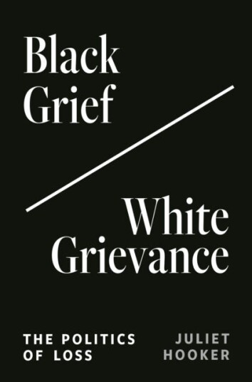 Black Grief/white Grievance Av Juliet Hooker