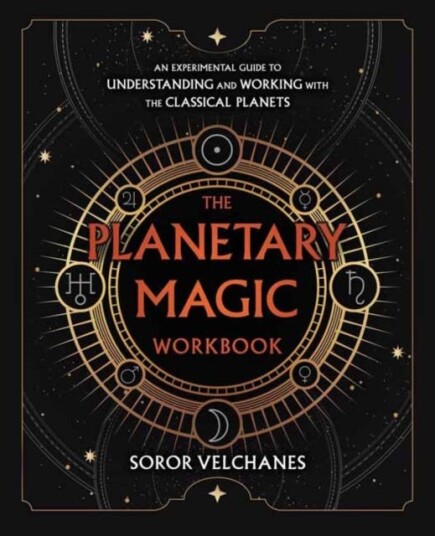 The Planetary Magic Workbook  An Experimental Guide to Understanding and Working with the Classical Planets