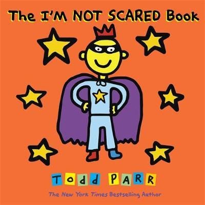 The I'M Not Scared Book Av Todd Parr The I'M Not Scared Book Av Todd Parr