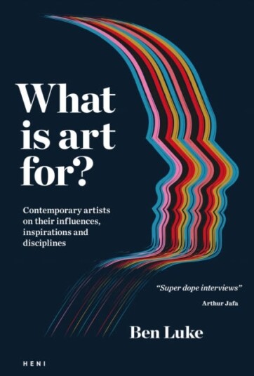 What is art for?  Contemporary artists on their influences inspirations and disciplines