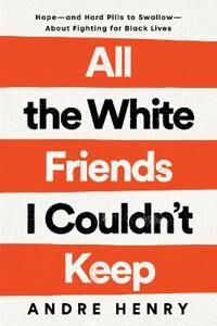 Henry Andre All the White Friends I Couldn't Keep