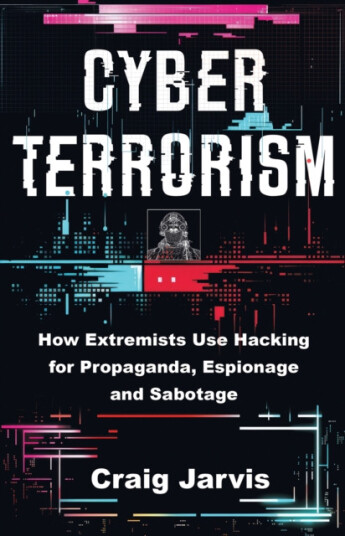 Cyberterrorism  How Extremists use Hacking for Propaganda, Espionage and Sabotage