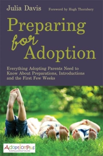 Preparing for Adoption  Everything Adopting Parents Need to Know About Preparations, Introductions and the First Few Weeks