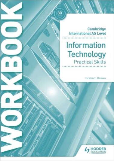 Cambridge International As Level Information Technology Skills Workbook Av Graham Brown