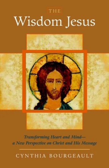 The Wisdom Jesus Av Cynthia Bourgeault The Wisdom Jesus Av Cynthia Bourgeault