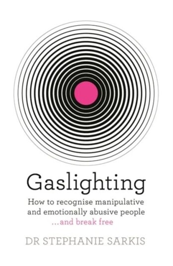 Gaslighting Av Dr Stephanie Sarkis