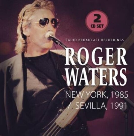 Roger Waters - New York, 1985 / Sevilla, 1991 - Radio Broadcast Recordings 2CD Roger Waters - New York, 1985 / Sevilla, 1991 - Radio Broadcast Recordings 2CD